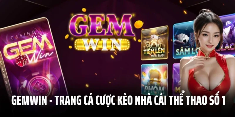 Gemwin - Trang Cá Cược Kèo Nhà Cái Thể Thao Số 1